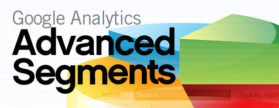 Gain insight from Google Analytics’ Advanced Segments and analytics intelligence